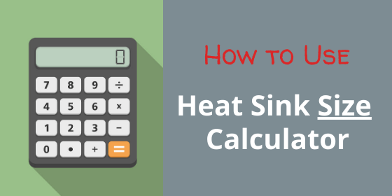 Heat Sink Size Calculator Use Instructions
